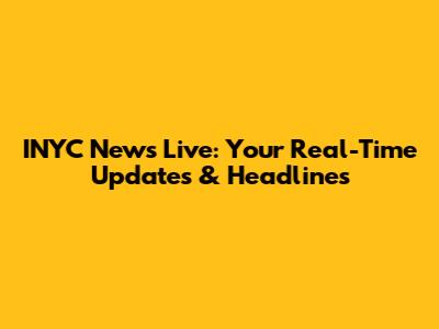 INYC News Live: Your Real-Time Updates & Headlines