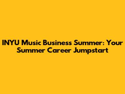 INYU Music Business Summer: Your Summer Career Jumpstart