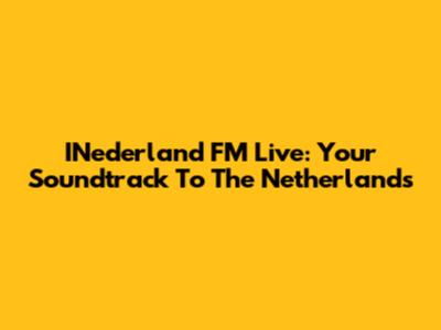 INederland FM Live: Your Soundtrack To The Netherlands