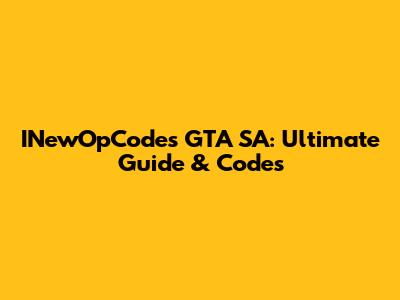 INewOpCodes GTA SA: Ultimate Guide & Codes