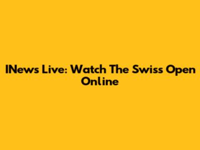 INews Live: Watch The Swiss Open Online
