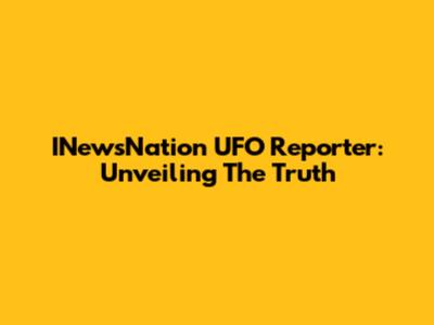 INewsNation UFO Reporter: Unveiling The Truth