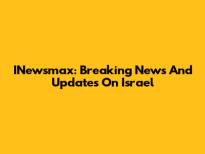 INewsmax: Breaking News And Updates On Israel