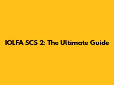 IOLFA SCS 2: The Ultimate Guide