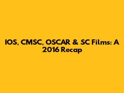 IOS, CMSC, OSCAR & SC Films: A 2016 Recap