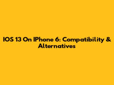 IOS 13 On IPhone 6: Compatibility & Alternatives