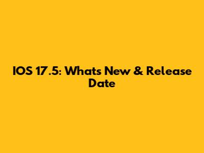 IOS 17.5: What's New & Release Date