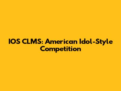 IOS CLMS: American Idol-Style Competition