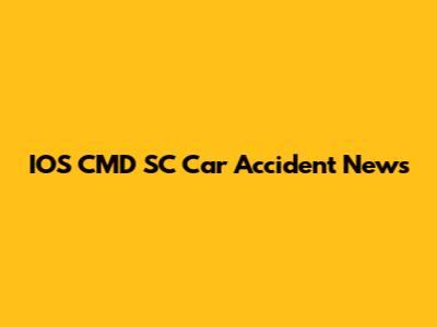 IOS CMD SC Car Accident News