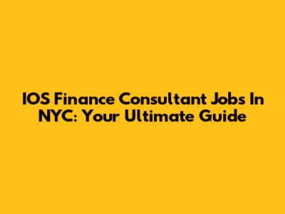IOS Finance Consultant Jobs In NYC: Your Ultimate Guide