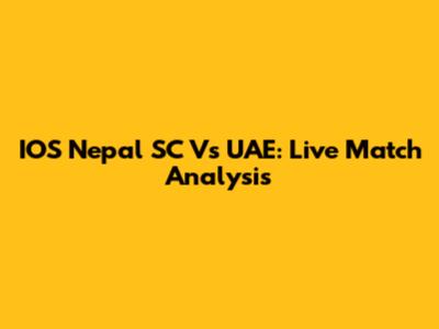 IOS Nepal SC Vs UAE: Live Match Analysis