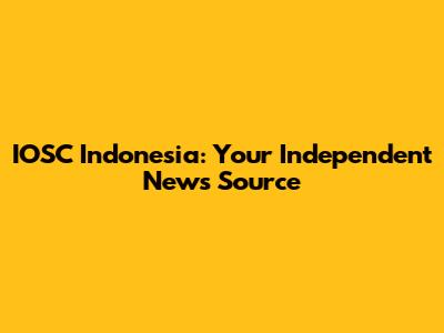 IOSC Indonesia: Your Independent News Source