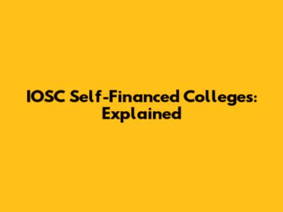 IOSC Self-Financed Colleges: Explained
