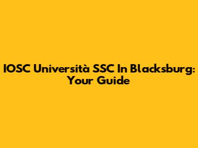 IOSC Università SSC In Blacksburg: Your Guide