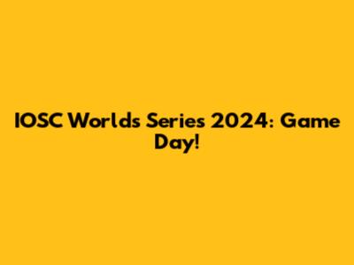 IOSC Worlds Series 2024: Game Day!