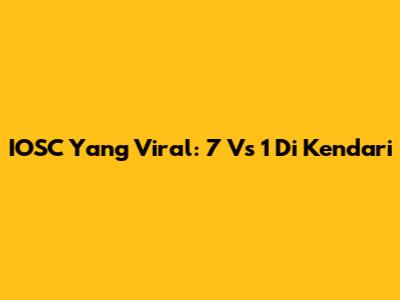 IOSC Yang Viral: 7 Vs 1 Di Kendari