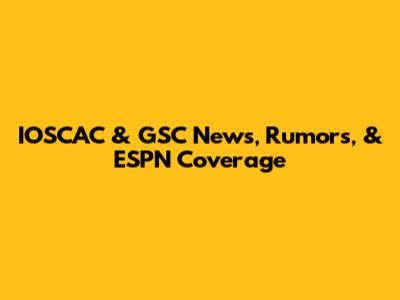 IOSCAC & GSC News, Rumors, & ESPN Coverage