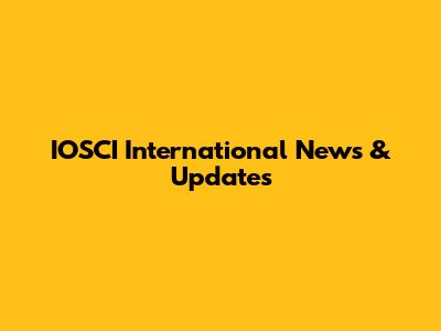 IOSCI International News & Updates