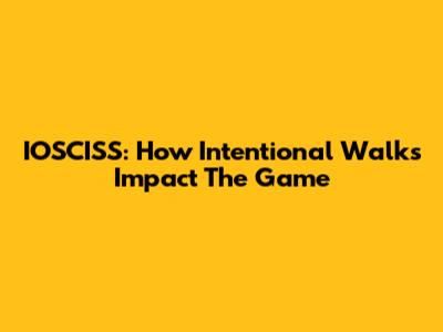 IOSCISS: How Intentional Walks Impact The Game