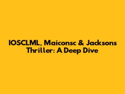 IOSCLML, Maiconsc & Jackson's Thriller: A Deep Dive