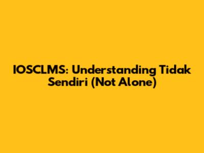 IOSCLMS: Understanding 'Tidak Sendiri' (Not Alone)