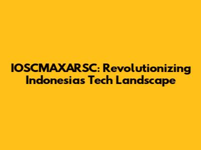 IOSCMAXARSC: Revolutionizing Indonesia's Tech Landscape