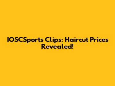 IOSCSports Clips: Haircut Prices Revealed!
