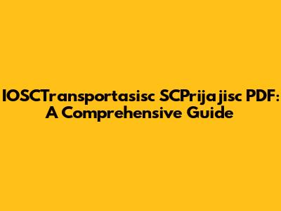 IOSCTransportasisc SCPrijajisc PDF: A Comprehensive Guide