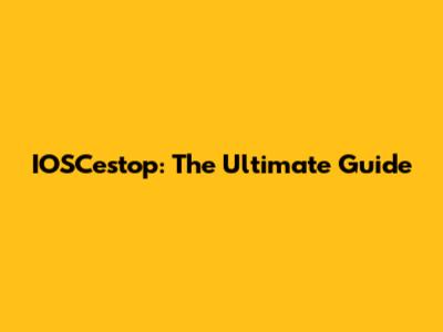 IOSCestop: The Ultimate Guide