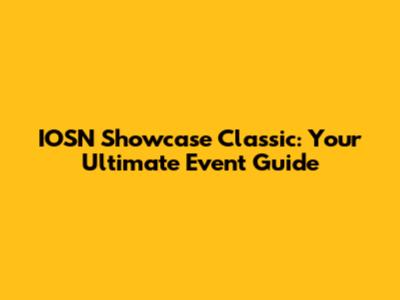 IOSN Showcase Classic: Your Ultimate Event Guide