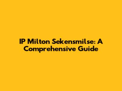 IP Milton Sekensmilse: A Comprehensive Guide