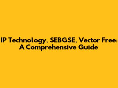 IP Technology, SEBGSE, Vector Free: A Comprehensive Guide