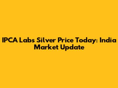 IPCA Labs Silver Price Today: India Market Update