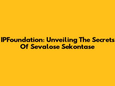 IPFoundation: Unveiling The Secrets Of Sevalose Sekontase