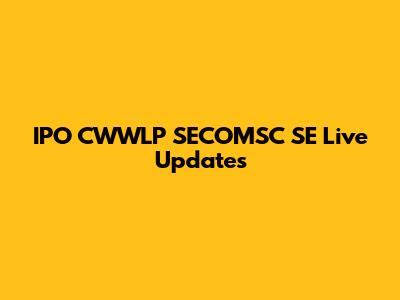 IPO CWWLP SECOMSC SE Live Updates