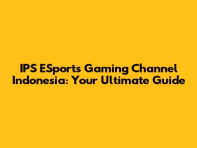 IPS ESports Gaming Channel Indonesia: Your Ultimate Guide