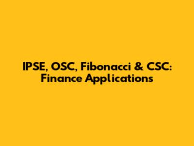 IPSE, OSC, Fibonacci & CSC: Finance Applications