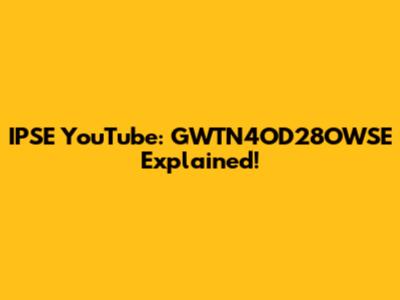 IPSE YouTube: GWTN4OD28OWSE Explained!