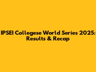 IPSEI Collegese World Series 2025: Results & Recap