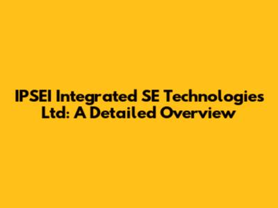 IPSEI Integrated SE Technologies Ltd: A Detailed Overview
