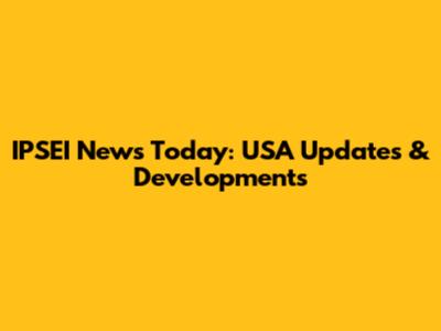 IPSEI News Today: USA Updates & Developments