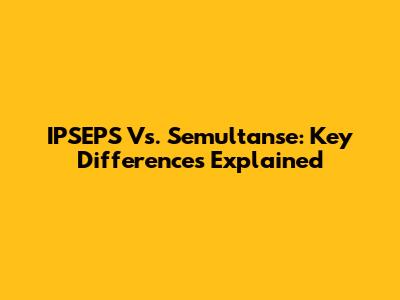 IPSEPS Vs. Semultanse: Key Differences Explained