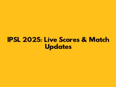 IPSL 2025: Live Scores & Match Updates