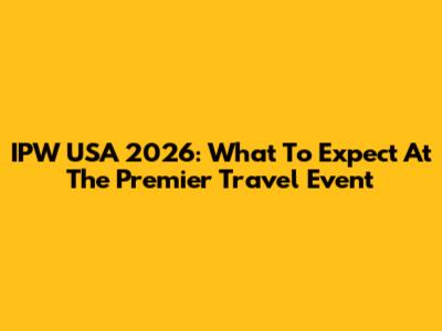 IPW USA 2026: What To Expect At The Premier Travel Event
