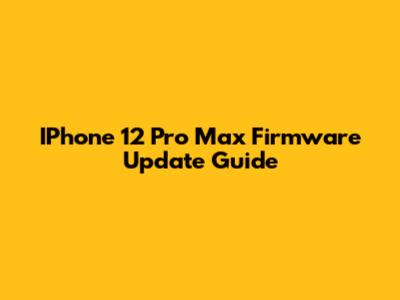 IPhone 12 Pro Max Firmware Update Guide