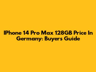 IPhone 14 Pro Max 128GB Price In Germany: Buyer's Guide
