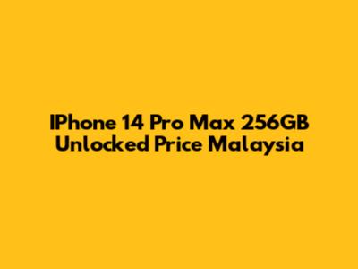 IPhone 14 Pro Max 256GB Unlocked Price Malaysia