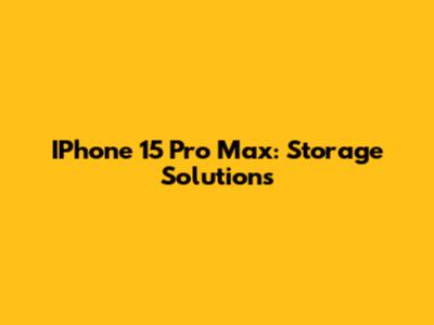 IPhone 15 Pro Max: Storage Solutions