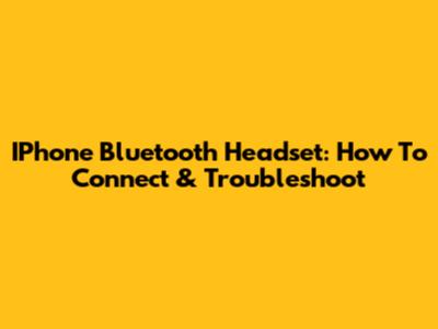 IPhone Bluetooth Headset: How To Connect & Troubleshoot