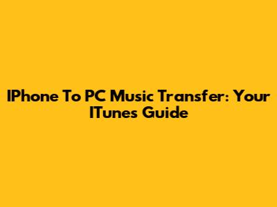 IPhone To PC Music Transfer: Your ITunes Guide